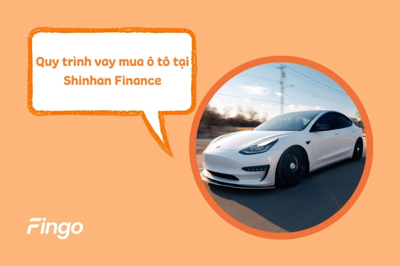 Quy trình đăng ký vay mua ô tô với Shinhan Finance  