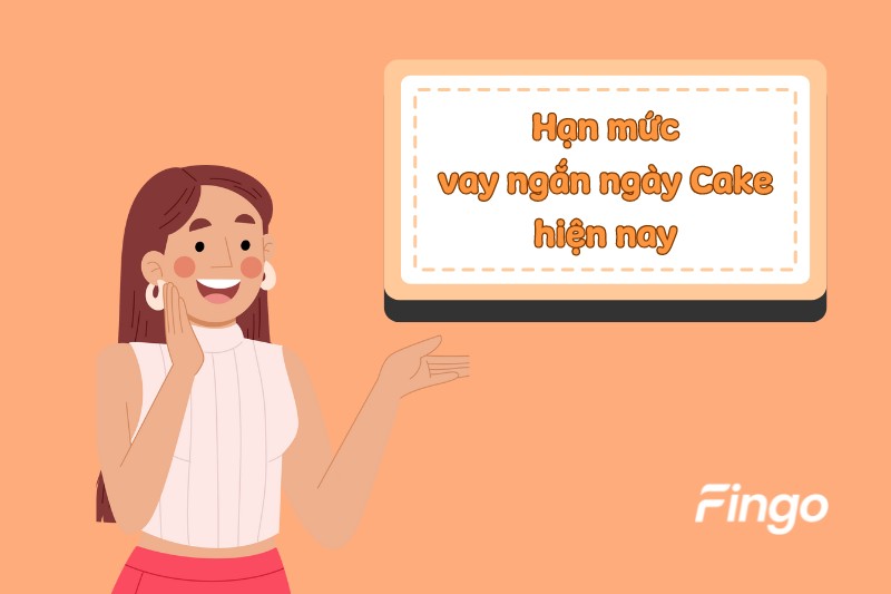 Hạn mức vay ngắn ngày Cake hiện nay