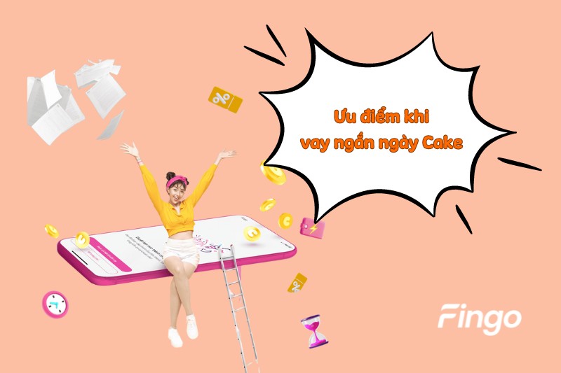 Ưu điểm khi vay ngắn ngày Cake