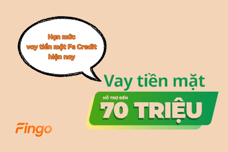 Hạn mức vay tiền mặt Fe Credit hiện nay