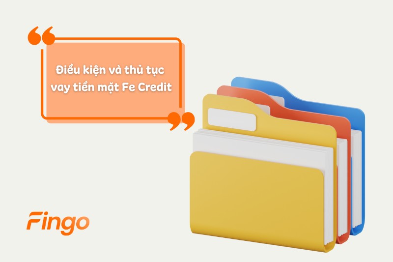 Điều kiện và thủ tục vay tiền mặt Fe Credit