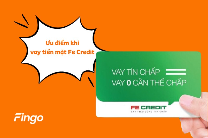 Ưu điểm khi vay tiền mặt Fe Credit