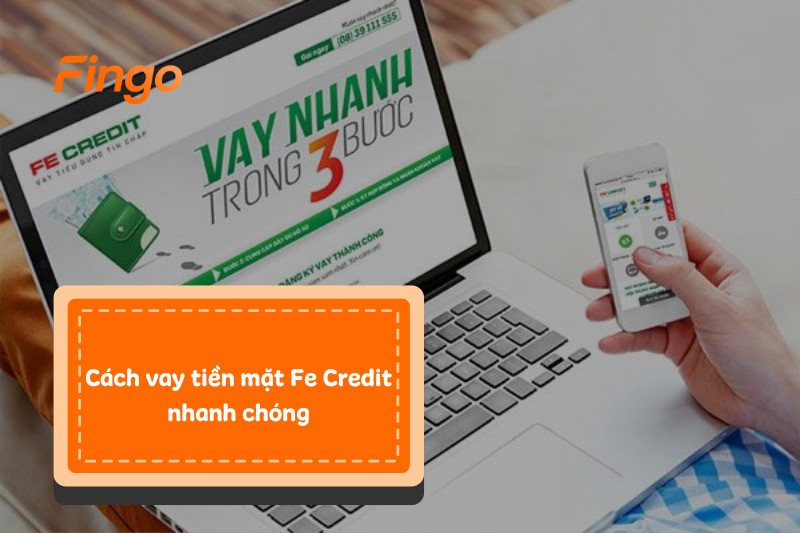 Cách vay tiền mặt Fe Credit nhanh chóng