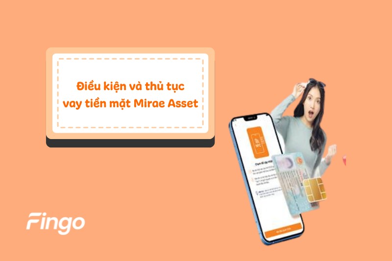 Điều kiện và thủ tục vay tiền mặt Mirae Asset