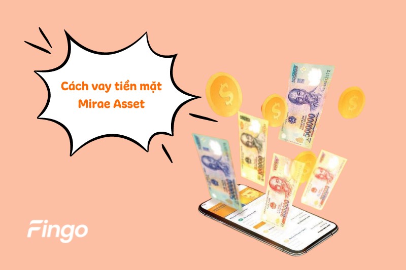 Cách vay tiền mặt Mirae Asset