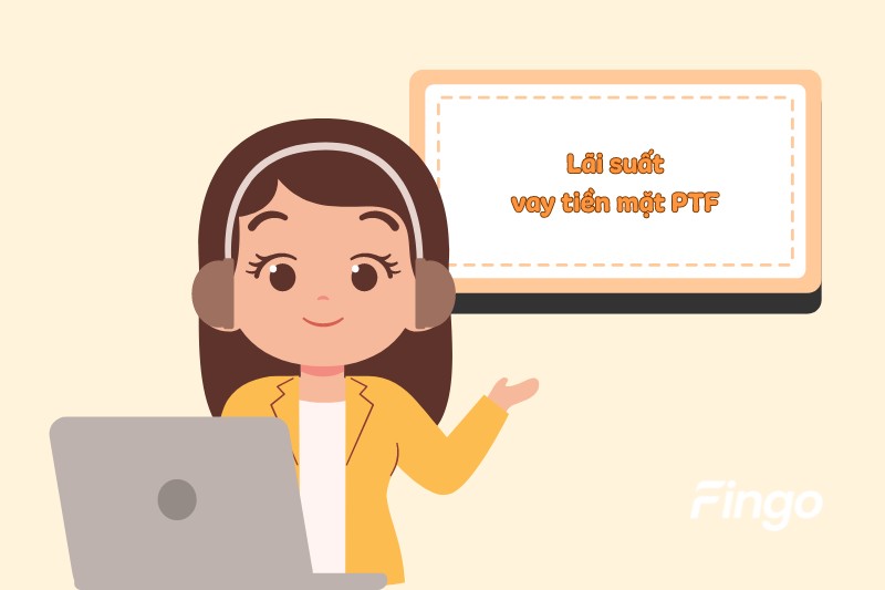 Lãi suất vay tiền mặt PTF