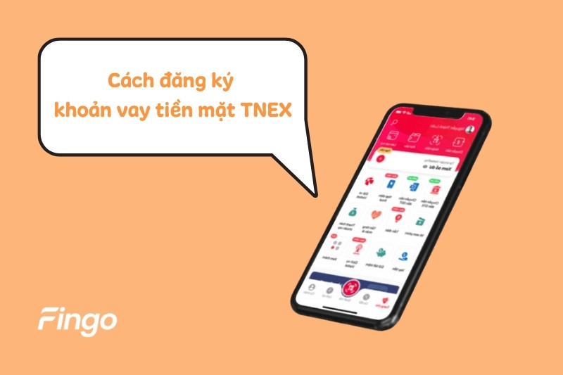 Cách đăng ký khoản vay tiền mặt tại Tnex Finance