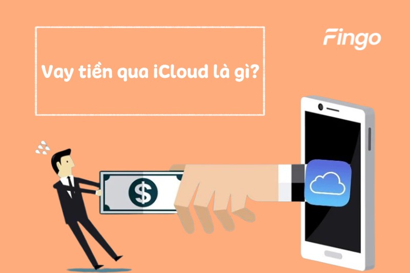 Vay tiền qua iCloud là gì?  