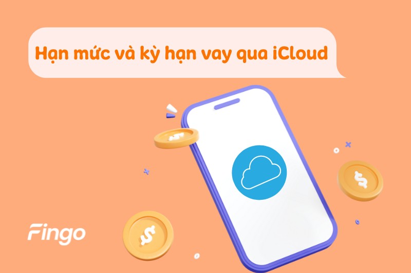 Hạn mức và kỳ hạn vay tiền qua iCloud 