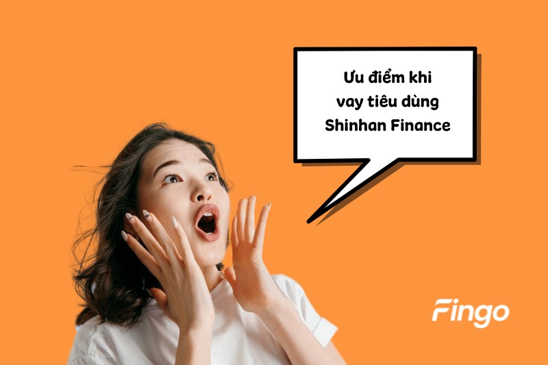 Ưu điểm khi vay tiêu dùng Shinhan Finance