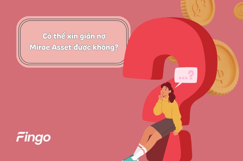 Có thể xin giãn nợ Mirae Asset được không?