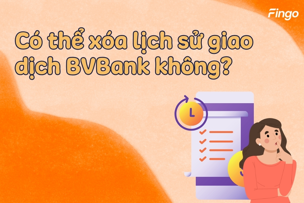 Có thể xóa lịch sử giao dịch BVBank (Bản Việt) không?