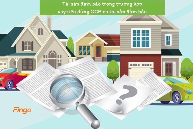 Tài sản đảm bảo trong trường hợp vay tiêu dùng OCB có tài sản đảm bảo