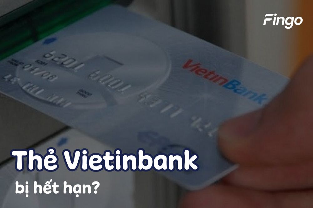 Thẻ Vietinbank hết hạn? Cách gia hạn thẻ như thế nào?