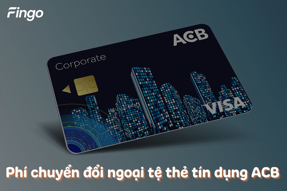 Cập nhật phí chuyển đổi ngoại tệ ACB mới nhất