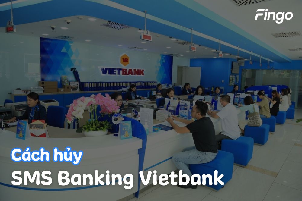 Chi tiết cách hủy SMS Banking Vietbank nhanh chóng