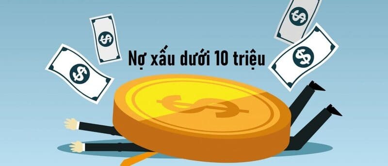 Các khoản nợ xấu dưới 10 triệu sẽ được xóa ngay sau khi bạn thanh toán nợ