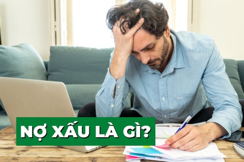 Nợ xấu là khoản nợ đã quá hạn thanh toán nhưng người vay lại không thanh toán