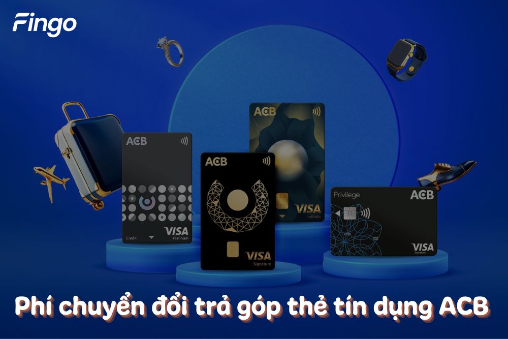 Cập nhật phí chuyển đổi trả góp thẻ tín dụng ACB mới nhất